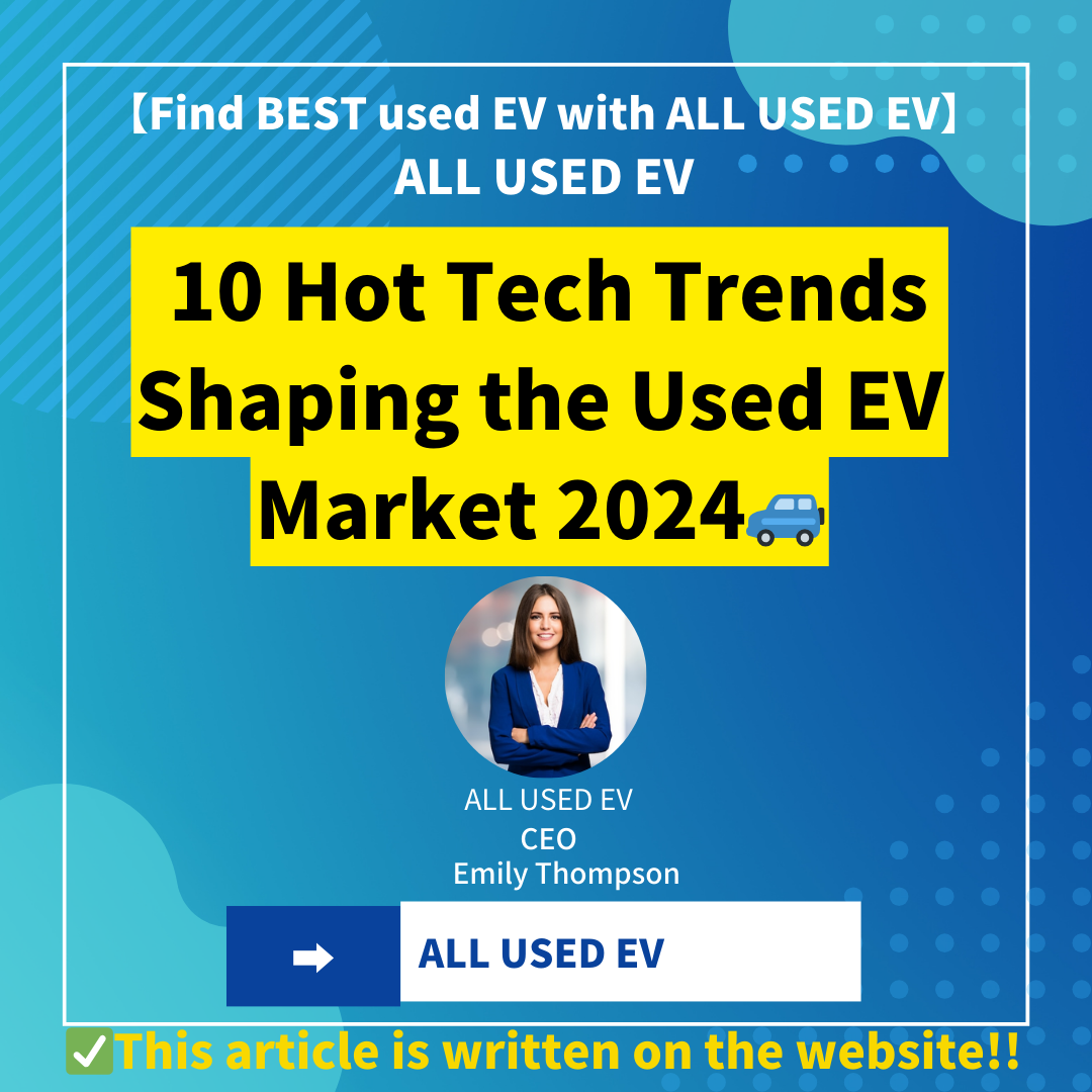 10 Hot Tech Trends Shaping the Used EV Market 2024
